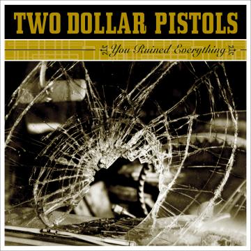 Two Dollar Pistols - You Ruined Everything [CD]