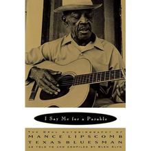 I Say Me for a Parable: The Oral Autobiography of Mance Lipscomb, Texas Bluesman