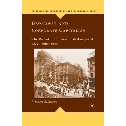Broadway and Corporate Capitalism: The Rise of the Professional-Managerial Class, 1900-1920