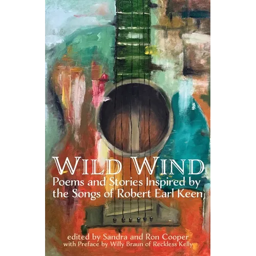 Wild Wind: Poems and Stories Inspired by the Songs of Robert Earl Keen