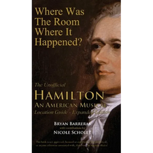 Where Was the Room Where It Happened?: The Unofficial Hamilton - An American Musical Location Guide