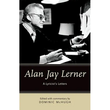 Alan Jay Lerner: A Lyricist's Letters
