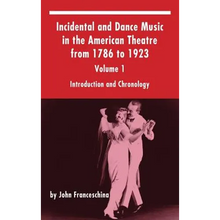 Incidental and Dance Music in the American Theatre from 1786 to 1923: Volume 1, Introduction and Chronology (hardback)