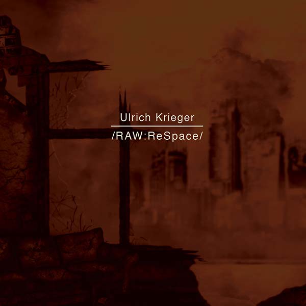 ULRICH KRIEGER - /RAW:ReSpace/ [CD]