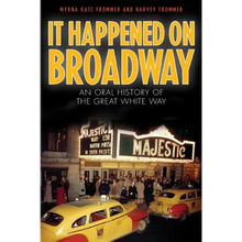 It Happened on Broadway: An Oral History of the Great White Way