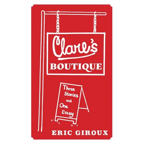 Clare's Boutique: Three Stories and One Essay