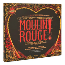 Moulin Rouge! the Musical: The Story of the Broadway Spectacular - Hardcover