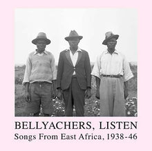 Bellyachers, Listen: Songs From East Africa, 1938-46 [Vinyl]
