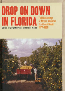Drop on Down in Florida: Field Recordings of African American Traditional Music 1977-1980 [CD]