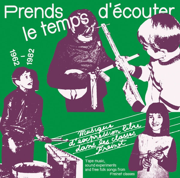 Va - Prends le temps d'ecouter: Tape music, sound experiments and Free Folk Songs by Children from Freinet Classes 1962-1982 [CD]