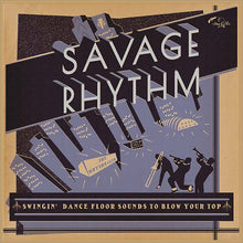Savage Rhythm: Swingin' Dance Floor Sounds to Blow Your Top [CD]