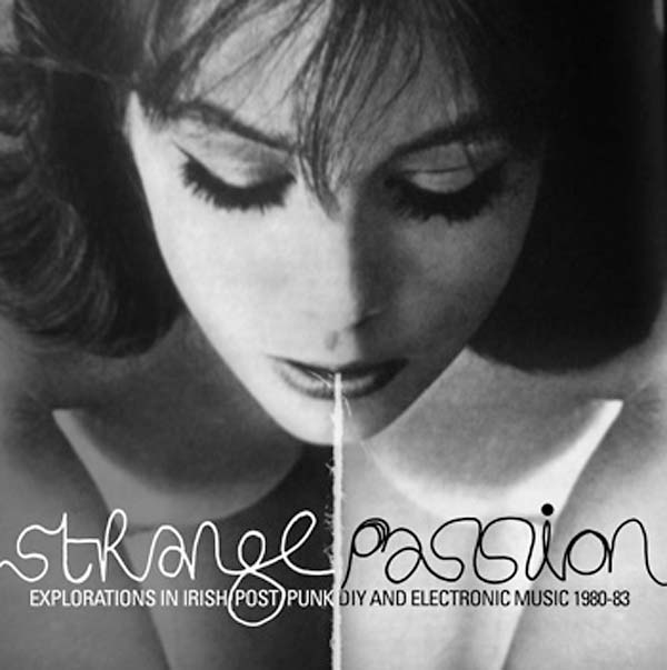 Va - Strange Passion: Explorations in Irish Post Punk DIY and Electronic Music 1980-83 [CD]