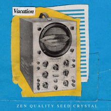 Vacation - Zen Quality Seed Crystal [Vinyl]