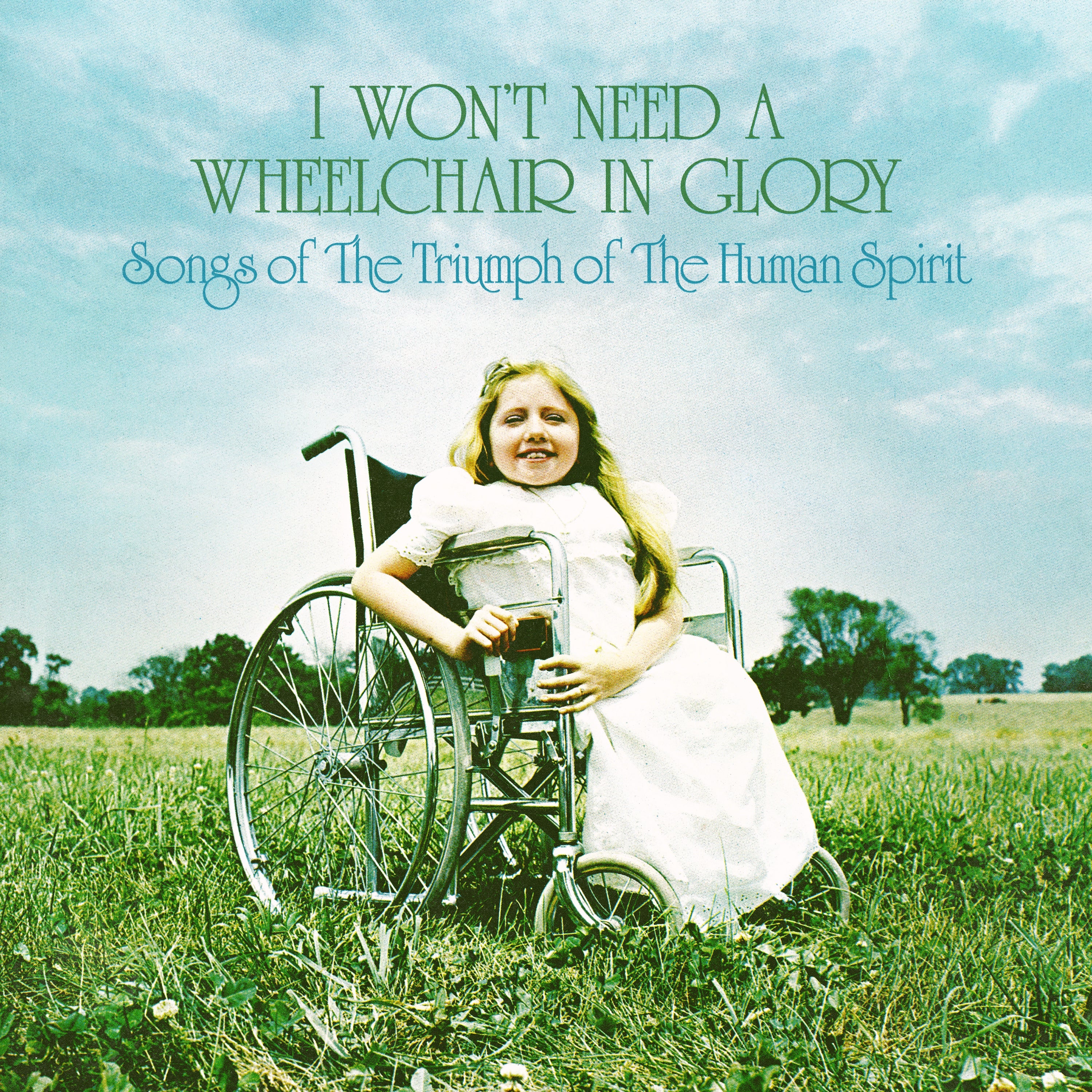 I Won'T Need A Wheelchair In Glory: Songs Of The Triumph Of The Human Spirit (1964-1984) [Vinyl]