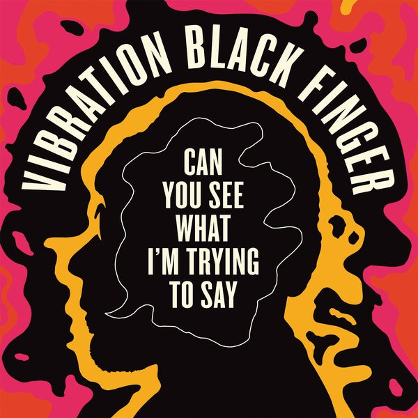 VIBRATION BLACK FINGER - Can You See What I'm Trying to Say [CD]