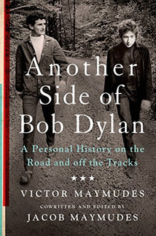 Another Side of Bob Dylan: A Personal History on the Road and Off the Tracks [Books]