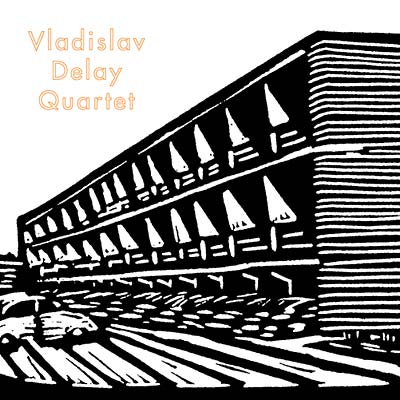 VLADISLAV DELAY QUARTET - Vladislav Delay Quartet [Vinyl]