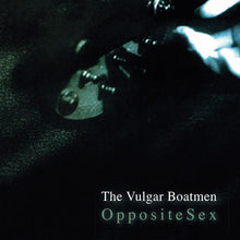 VULGAR BOATMEN - Opposite Sex [Vinyl]