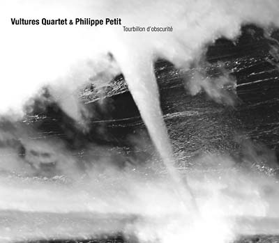 VULTURES QUARTET & PHILIPPE PETIT - Tourbillon d'Obscurité [CD]