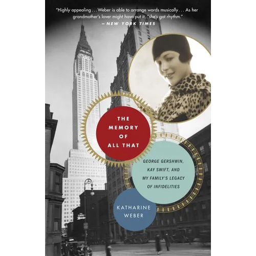 The Memory of All That: The Memory of All That: George Gershwin, Kay Swift, and My Family's Legacy of Infidelities