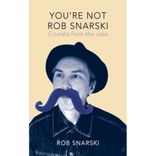 You're Not Rob Snarski: Crumbs from the Cake
