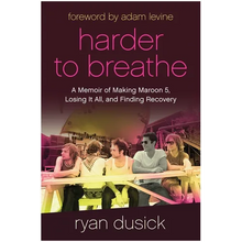 Harder to Breathe: A Memoir of Making Maroon 5, Losing It All, and Finding Recovery - Hardcover