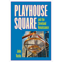 Playhouse Square and the Cleveland Renaissance