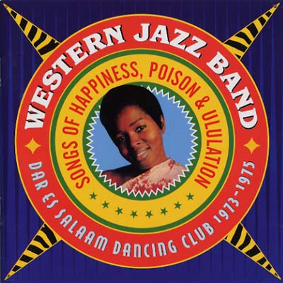 WESTERN JAZZ BAND - Songs of Happiness, Poison & Ululation - Dar Es Salaam Dancing Club 1973-1975 [CD]