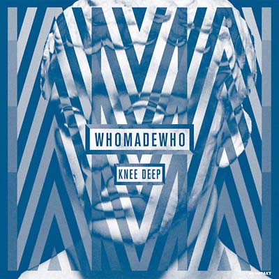 WHOMADEWHO - Knee Deep [Vinyl]