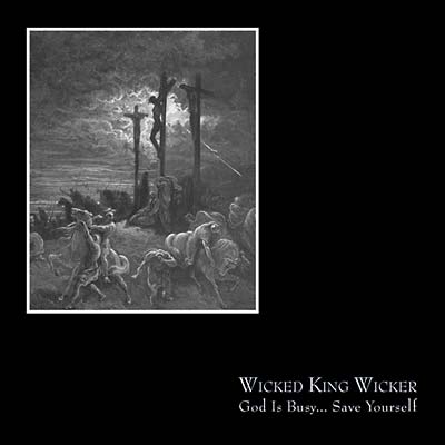 WICKED KING WICKER - God Is Busy...Save Yourself [CD]