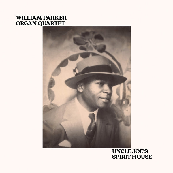 WILLIAM PARKER ORGAN QUARTET - Uncle Joe's Spirit House [Vinyl]