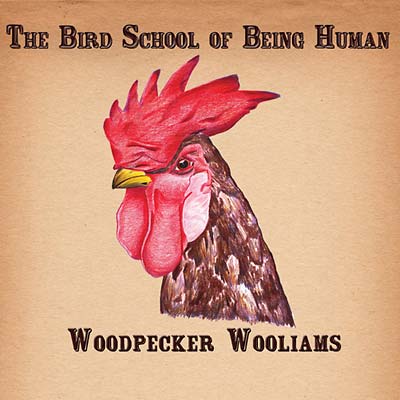 WOODPECKER WOOLIAMS - The Bird School of Being Human [CD]