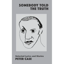 Somebody Told the Truth: Selected Lyrics and Stories