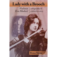 Lady with a Brooch: Violinist Eva Mudocci-A Biography & A Detective Story