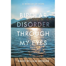 Bipolar Disorder Through My Eyes: A Memoir of Hope