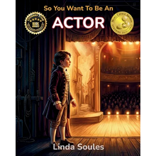 So You Want To Be An Actor: A Kids' Guide to Acting, Auditions, Stage and Screen Performance, and the Talented Performers Who Bring Characters to Life