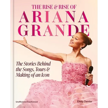 The Rise & Rise of Ariana Grande: The Stories Behind the Songs, Tours and Making of an Icon - Hardcover