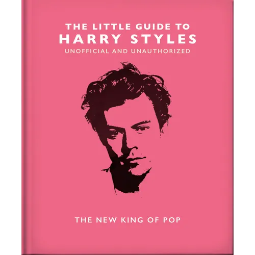 The Little Guide to Harry Styles: The New King of Pop