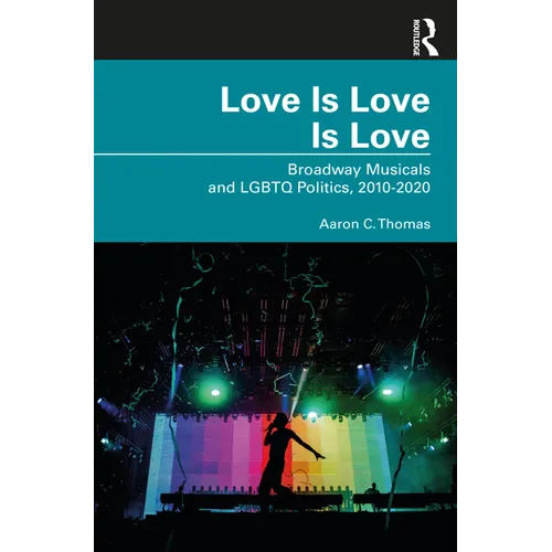 Love Is Love Is Love: Broadway Musicals and LGBTQ Politics, 2010-2020