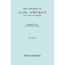 The Girlhood Of Clara Schumann. Clara Wieck And Her Time. [Facsimile of 1912 edition].