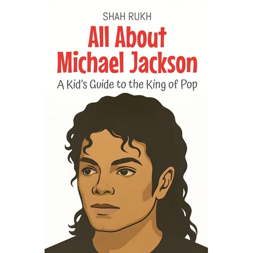 All About Michael Jackson: A Kid's Guide to the King of Pop