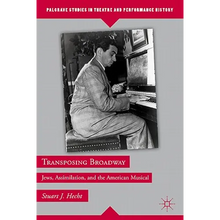 Transposing Broadway: Jews, Assimilation, and the American Musical