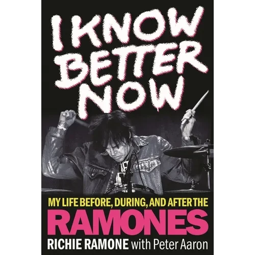 I Know Better Now: My Life Before, During and After the Ramones - Hardcover