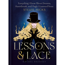 Lessons & Lace: Everything I Know about Dreams, Heartbreak, and Magic I Learned from Stevie Nicks