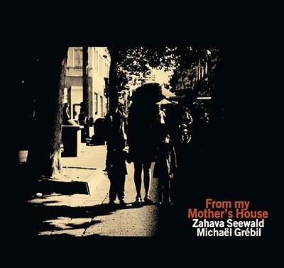 ZAHAVA SEEWALD/MICHAEL GREBIL - From My Mother's House [CD]