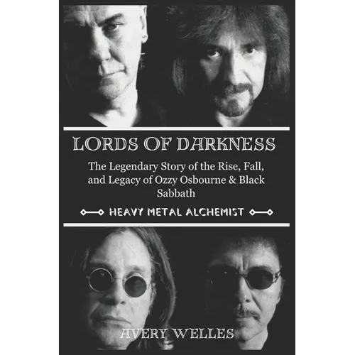 Lords of Darkness: The Legendary Story of the Rise, fall, and Legacy of Ozzy Osbourne & Black Sabbath