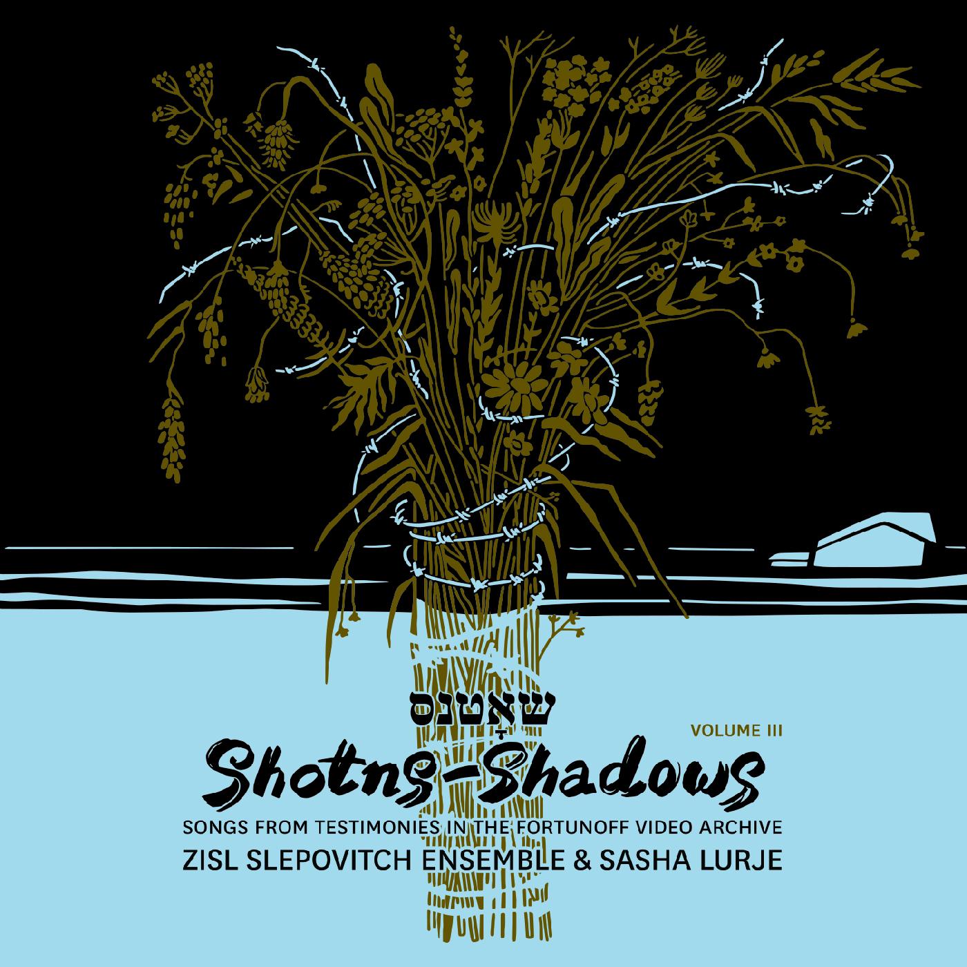 Zisl Slepovitch Ensemble & Sasha Lurje - Shotns - Shadows: Songs From Testimonies in the Fortunoff Video Archive, Vol 3 [CD]