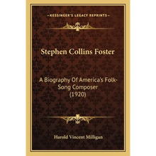 Stephen Collins Foster: A Biography Of America's Folk-Song Composer (1920)